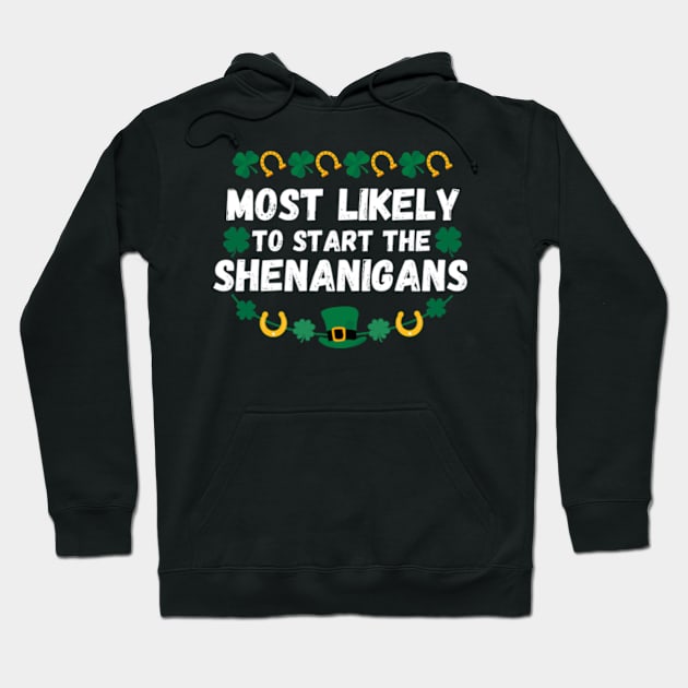 Most Likely To Start The Shenanigans St Patrick's Day Hoodie by Davidsmith